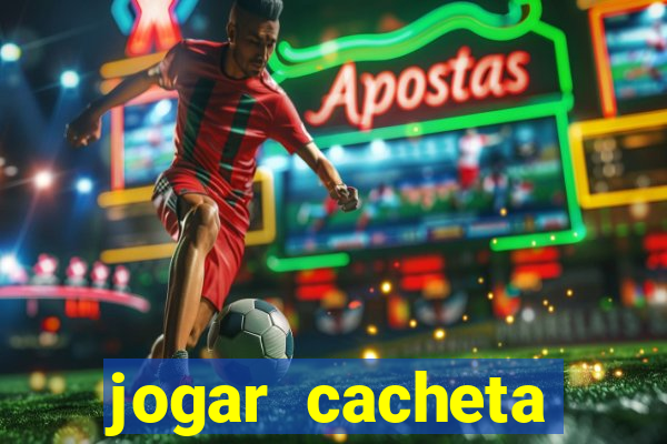 jogar cacheta valendo dinheiro